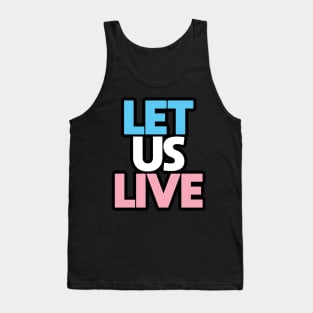 Trans Rights Are Human Rights - "LET US LIVE" - (BLK OL)(TXT STKD) Tank Top